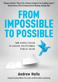 Speciale Aanbieding From Impossible to Possible Two Simple Rules to Assure Exceptional Public Value - Andrew Hollo - Libro in lingua inglese - Grammar Factory Publishing -