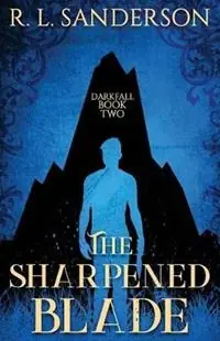 The Sharpened Blade - R L Sanderson - Libro in lingua inglese - Wildfire Books - Darkfall Populair