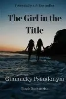 The Girl in the Title - Gimmicky Pseudonym - Libro in lingua inglese - Nikki Moyes Publishing - Premium