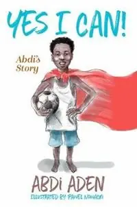 Speciale Aanbieding Yes I Can! Abdi‘s Story - Abdi Aden - Libro in lingua inglese - Abdi Aden -