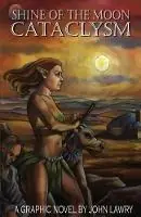 Shine of the Moon Cataclysm A Graphic Novel by John Lawry - John Lawry - Libro in lingua inglese - John Lawry Studio & Gallery - Lage Kosten