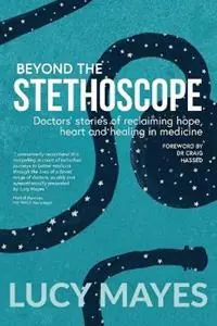 Finale Uitverkoop Beyond the Stethoscope Doctors‘ stories of reclaiming hope, heart and healing in medicine - Lucy V Mayes - Libro in lingua inglese - various Australia publishers -