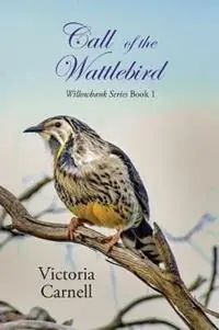 Call of the Wattlebird Willowbank Series Book 1 - Victoria Carnell - Libro in lingua inglese - Victoria Carnell - Willowbank Voordeelprijs
