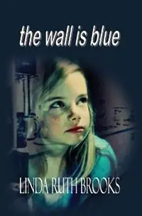 The wall is blue A song of the inner child On child carers - Linda Ruth Brooks - Libro in lingua inglese - Linda Ruth Brooks - Actieprijs