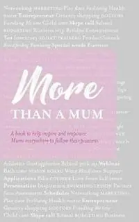 Superprijs More than a Mum A book to help inspire and empower Mums everywhere to follow their passions - Libro in lingua inglese - White Light Publishing House -