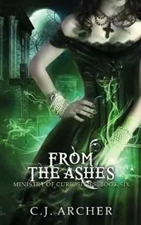 From The Ashes - C J Archer - Libro in lingua inglese - C.J. Archer - Ministry of Curiosities Lage Kosten