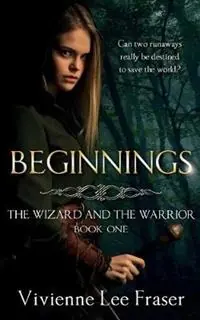 Finale Uitverkoop Beginnings The Wizards and The Warrior Book One - Vivienne Lee Fraser - Libro in lingua inglese - Vivienne Lee Fraser - Wizard and the Warrior