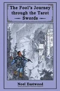 The Fool‘s Journey through the Tarot Swords - Noel Eastwood - Libro in lingua inglese - Noel Eastwood - The Fool‘s Journey Direct Beschikbaar