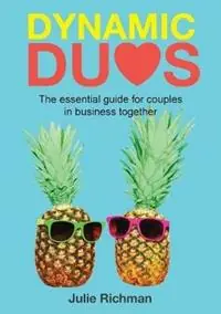 Korting Dynamic Duos the essential guide for couples in business together - Richman Julie - Libro in lingua inglese - Effective Solutions in Business - Dynamic Duos in Business