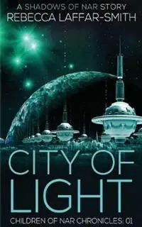 Finale Uitverkoop City of Light Children of Nar Chronicles - Rebecca Laffar-Smith - Libro in lingua inglese - Rebecca Laffar-Smith - Children of Nar Chronicles