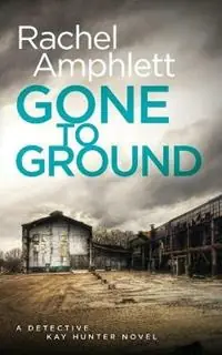 Gone to Ground A Detective Kay Hunter Crime Thriller - Rachel Amphlett - Libro in lingua inglese - Saxon Publishing - Detective Kay Hunter Hoge Kwaliteit