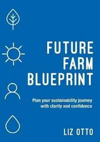 Goedkoop Future Farm Blueprint Plan Your Sustainability Journey with Clarity and Confidence - Liz Otto - Libro in lingua inglese - Grammar Factory Publishing -