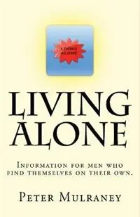 Premium Living Alone Information for men who find themselves on their own. - Peter Mulraney - Libro in lingua inglese - Peter Thomas Mulraney -