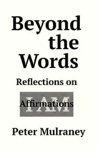 Hoge Kwaliteit Beyond the Words Reflections on I Am Affirmations - Peter Mulraney - Libro in lingua inglese - Peter Thomas Mulraney -