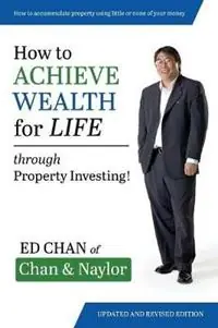 How To Achieve Wealth For Life Through Property Investing - Edward Chan - Libro in lingua inglese - ACCT Marketing Services Pty Ltd - Dagaanbieding