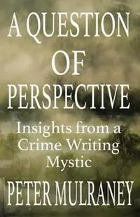 Favoriet A Question of Perspective Insights from a Crime Writing Mystic - Peter Mulraney - Libro in lingua inglese - Peter Thomas Mulraney -
