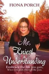 Me, Kniest & Understanding Embrace the life you gain, When you push through the pain. - Fiona Porch - Libro in lingua inglese - F.P. Publishing - Gecertificeerd