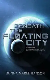 Beneath the Floating City And other Science Fiction stories - Donna Maree Hanson - Libro in lingua inglese - Donna Maree Hanson - Alleen Vandaag