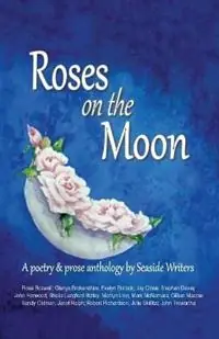 Hete Deal Roses on the Moon An anthology of poetry and prose by Seaside Writers - Glenys Brokenshire - Mark McNamara - Libro in lingua inglese - Linda Brooks -