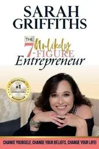 The Unlikely 7-Figure Entrepreneur Change Yourself, Change Your Beliefs, Change Your Life! - Sarah Griffiths - Libro in lingua inglese - Winston Cartier Publishing - Direct Verzonden