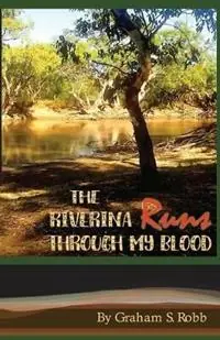 The Riverina Runs Through My Blood - Graham S Robb - Libro in lingua inglese - Nenge Books - Express Levering