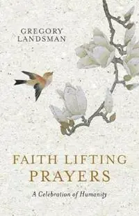 Faith Lifting Prayers A Celebration of Humanity - Gregory Landsman - Libro in lingua inglese - Hill of Content Publishing - Lage Kosten