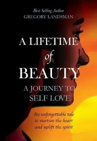 Beperkte Voorraad A Lifetime of Beauty A Story For Everyone About the Power of SELF LOVE - Gregory Landsman - Libro in lingua inglese - Hill of Content Publishing -