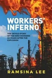 Alleen Vandaag Workers‘ Inferno The untold story of the Esso workers 20 years after the Longford explosion - Ramsina Lee - Libro in lingua inglese - Significance Publishing -