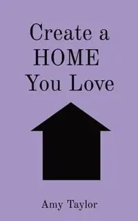 Create a HOME You Love - Amy V Taylor - Libro in lingua inglese - Wisteria Enterprises - Koop Online