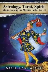 Express Levering Astrology, Tarot, Spirit Musings Along the Mystics Path Volume 2 - Noel Eastwood - Libro in lingua inglese - Noel Eastwood - Astrology, Tarot, Spirit