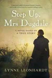 Hoge Kwaliteit Step Up, Mrs Dugdale A Novel Based On A True Story - Lynne Leonhardt - Libro in lingua inglese - Matilda Bay Books -