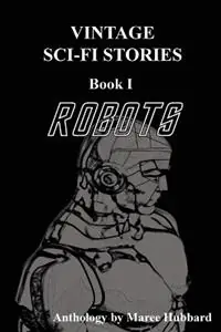 Gereduceerde Prijs Robots Vintage Sci-Fi Stories - Maree Hubbard - Libro in lingua inglese - Maree Hubbard - Book I