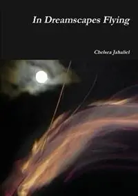 In Dreamscapes Flying - Chelsea Jahaliel - Libro in lingua inglese - Chelsea Bickley - Betrouwbaar