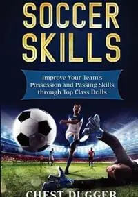 Soccer Skills Improve Your Team‘s Possession and Passing Skills through Top Class Drills - Chest Dugger - Libro in lingua inglese - Abiprod Pty Ltd - Merkproduct