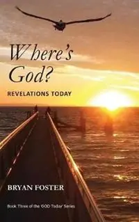 Tijdelijk Beschikbaar Where‘s God? Revelations Today - Bryan Foster - Libro in lingua inglese - Great Developments Publishers - God Today‘