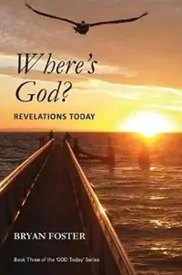 Shop Nu Where‘s God? Revelations Today (Large Print) - Bryan W Foster - Libro in lingua inglese - Great Developments Publishers - God Today‘