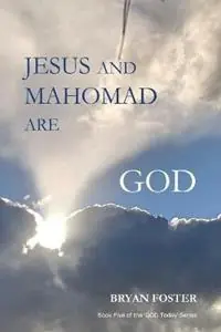 Speciale Aanbieding Jesus and Mahomad are GOD (Author Articles) - Bryan W Foster - Libro in lingua inglese - Great Developments Publishers - God Today‘