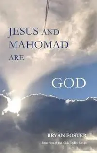Betaalbaar Jesus and Mahomad are GOD (Author Articles) - Bryan W Foster - Libro in lingua inglese - Great Developments Publishers - God Today‘