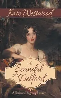 A Scandal at Delford A Traditional Regency Romance - Kate Westwood - Libro in lingua inglese - IndigoSkies Press - Express Levering
