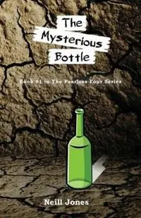 Exclusieve Aanbieding The Mysterious Bottle Book 1 in the Fearless Four series - Neill Jones - Libro in lingua inglese - White Light Publishing House - Fearless Four