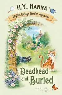 Deadhead and Buried The English Cottage Garden Mysteries - Book 1 - H y Hanna - Libro in lingua inglese - H.Y. Hanna - The English Cottage Garden Mysteries Betrouwbaar