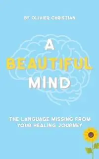 Direct Verzonden A Beautiful Mind The language missing from your healing journey - Olivier Christian - Libro in lingua inglese - Power Writer‘s Publishing Group -