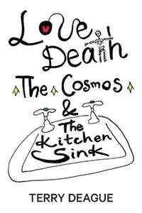 Korting Love, Death, the Cosmos and the Kitchen Sink - Terry Deague - Libro in lingua inglese - Terrence Deague -