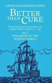 Lage Prijs Better Than Cure Wellbeing in the Wooden World - Arthur Raymond Jones - Libro in lingua inglese - Leschenault Press -