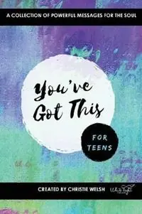 You‘ve Got This - For Teens A Collection of Powerful Affirmations for the Soul - Christie Welsh - Libro in lingua inglese - White Light Publishing House - Tijdelijk Beschikbaar
