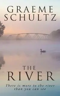 The River There is more to the river than you can see. - Graeme John Schultz - Libro in lingua inglese - Gobsmacked Publishing - Gereduceerde Prijs