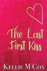 The Last First Kiss - Kellie M Cox - Libro in lingua inglese - Strong Female Protagonists - Laatste Kans