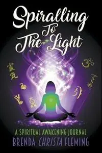 Nieuw Spiralling To The Light - Brenda Christa Fleming - Libro in lingua inglese - BC Fleming -