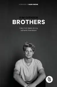 Brothers Every man needs strong, authentic friendships - Kim Evensen - Libro in lingua inglese - Brothers - Shop Nu