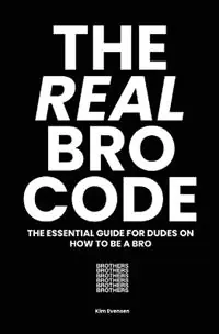 The Real Bro Code The essential guide for dudes on how to be a bro - Kim Evensen - Libro in lingua inglese - Brothers - Weekendaanbieding